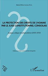 eBook (pdf) La protection des droits de l'homme par le juge constitutionnel congolais de Wetsh'Okonda Koso Marcel Wetsh'Okonda Koso