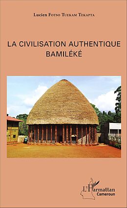 eBook (pdf) La civilisation authentique Bamiléké de Fotso Tuekam Tekatpa Lucien Fotso Tuekam Tekatpa