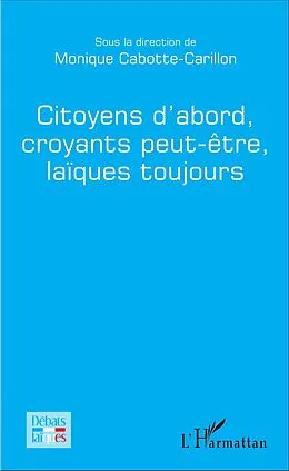 E-Book (pdf) Citoyens d'abord, croyants peut-être, laïques toujours von Cabotte-Carillon Monique Cabotte-Carillon