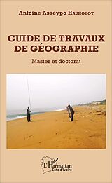 eBook (pdf) Guide de travaux de géographie de Hauhouot Antoine Asseypo Hauhouot