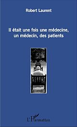 E-Book (pdf) Il était une fois une médecine, un médecin, des patients von Laurent Robert Laurent