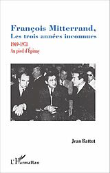 E-Book (pdf) François Mitterrand, les trois années inconnues von Battut Jean Battut