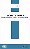 E-Book (pdf) L'oeuvre du travail von Gillier Jean-Philippe Gillier