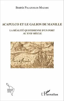 E-Book (pdf) Acapulco et le galion de Manille von Beatriz Palazuelos Mazars Beatriz Palazuelos Mazars