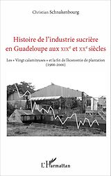 eBook (pdf) Histoire de l'industrie sucrière en Guadeloupe aux XIXe et X de Christian Schnakenbourg Christian Schnakenbourg