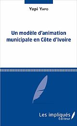 eBook (pdf) Un modele d'animation municipale en Cote d'Ivoire de Yapo