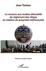 eBook (pdf) Le recours aux modes alternatifs de règlement des litiges en matière de propriété intellectuelle de Tankeu Jean Tankeu