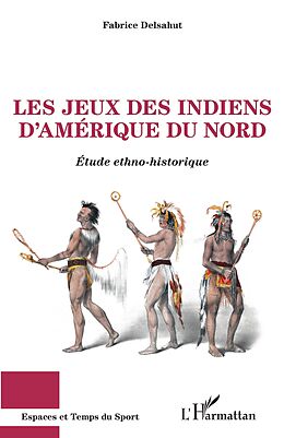 eBook (pdf) Les jeux des Indiens d'Amérique du Nord de Delsahut Fabrice Delsahut