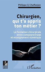 eBook (pdf) Chirurgien, qui t'a appris ton métier ? de CJ Chaffanjon Philippe CJ Chaffanjon