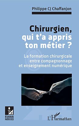 eBook (pdf) Chirurgien, qui t'a appris ton métier ? de CJ Chaffanjon Philippe CJ Chaffanjon