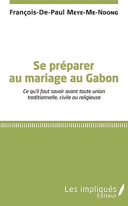 eBook (pdf) Se préparer au mariage au Gabon de Meye-Me-Ndong Francois-De-Paul Meye-Me-Ndong