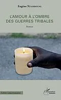 E-Book (pdf) L'amour à l'ombre des guerres tribales von Nzamboung Eugene Nzamboung