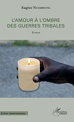 E-Book (pdf) L'amour à l'ombre des guerres tribales von Nzamboung Eugene Nzamboung