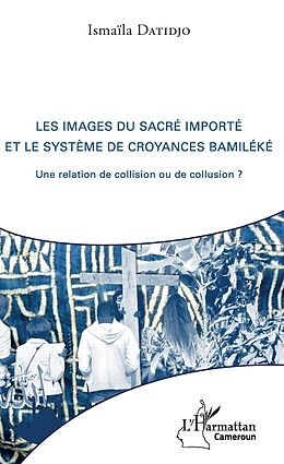 eBook (pdf) Les images du sacré importé et le système de croyances bamiléké de Datidjo Ismaila Datidjo