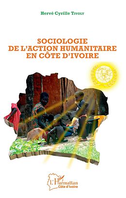 eBook (pdf) Sociologie de l'action humanitaire en Côte d'Ivoire de Tivoly Herve Cyrille Tivoly