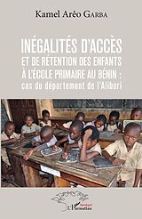 eBook (pdf) Inégalités d'accès et de rétention des enfants à l'école primaire au Bénin : cas du département de l'Alibori de Garba Kamel Areo Garba