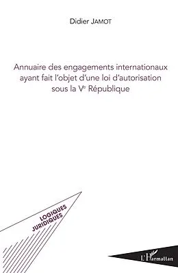E-Book (pdf) Annuaire des engagements internationaux ayant fait l'objet d'une loi d'autorisation sous la Ve République von Jamot Didier Jamot