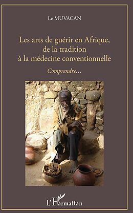 eBook (pdf) Les arts de guérir en Afrique, de la tradition à la médecine conventionnelle de Association Le Muvacan Jacques Barrier Association Le Muvacan