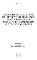 E-Book (pdf) Approche de la culture et littérature féminines francophones sur le continent américain aux XXe et XXIe siècles von Corsin Julie Corsin