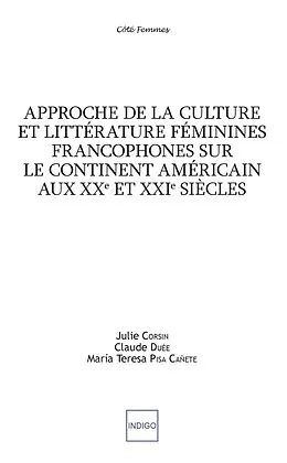 E-Book (pdf) Approche de la culture et littérature féminines francophones sur le continent américain aux XXe et XXIe siècles von Corsin Julie Corsin