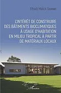 E-Book (pdf) L'intérêt de construire des bâtiments bioclimatiques à usage d'habitation en milieu tropical à partir de matériaux locaux von Soumare Elhadji Malick Soumare