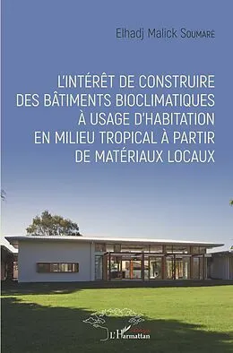 E-Book (pdf) L'intérêt de construire des bâtiments bioclimatiques à usage d'habitation en milieu tropical à partir de matériaux locaux von Soumare Elhadji Malick Soumare