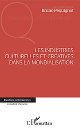 eBook (pdf) Les industries culturelles et créatives dans la mondialisation de Pequignot Bruno Pequignot