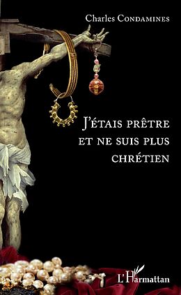 eBook (pdf) J'étais prêtre et ne suis plus chrétien de Condamines Charles Condamines