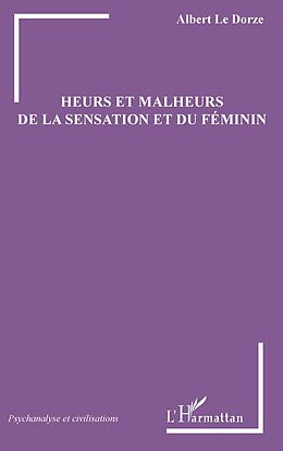 eBook (pdf) Heurs et malheurs de la sensation et du féminin de Le Dorze Albert Le Dorze