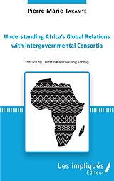 E-Book (pdf) Understanding Africa's Global Relations with Intergovernmental Consortia von Takamte