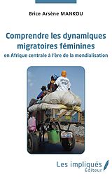 eBook (pdf) Comprendre les dynamiques migratoires feminines en Afrique centrale a l'ere de la mondialisation de Mankou