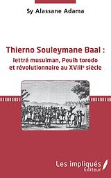 eBook (pdf) Thierno Souleymane Baal : lettre musulman, Peulh torodo et revolutionnaire au XVIIIe siecle de Alassane Adama