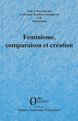 eBook (pdf) Feminisme, comparaison et creation de Frederique Toudoire-Surlapierre, de Nikol Dziub