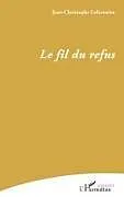 Kartonierter Einband Le fil du refus von Jean-Christophe Leforestier