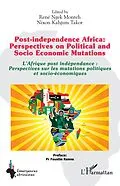 E-Book (epub) Post-independence Africa: Perspectives on Political and Socio Economic Mutations von Ngek Monteh, Kahjum Takor