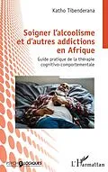 E-Book (pdf) Soigner l'alcoolisme et d'autres addictions en Afrique von Tibenderana