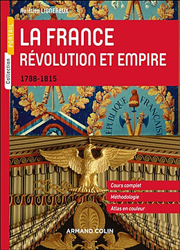Broché La France : Révolution et Empire, 1788-1815 : cours complet, méthodologie, atlas en couleur de Aurélien Lignereux