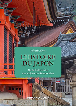 Broché L'histoire du Japon : de la préhistoire aux enjeux contemporains de Robert Calvet