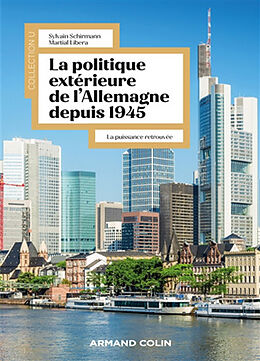 Broché La politique extérieure de l'Allemagne depuis 1945 : la puissance retrouvée de Sylvain; Libera, Martial Schirmann