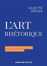 Broschiert L'art rhétorique : petit manuel pour un usage éclairé de la parole von Juliette Dross