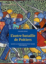 Broché L'autre bataille de Poitiers : quand la Narbonnaise était arabe (VIIIe siècle) de Philippe Sénac