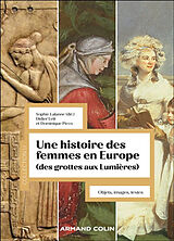 Broché Une histoire des femmes en Europe (des grottes aux Lumières) : objets, images, textes de Sophie; Lett, Didier; Picco, D. et al Lalanne