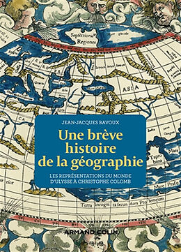 Broché Une brève histoire de la géographie : les représentations du monde d'Ulysse à Christophe Colomb de Jean-Jacques Bavoux