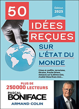 Broché 50 idées reçues sur l'état du monde : crises et conflits, terrorisme, Ukraine, Proche-Orient, menaces sur la démocrat... de Pascal Boniface