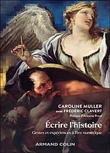 Broschiert Ecrire l'histoire : gestes et expériences à l'ère numérique von Caroline; Clavert, Frédéric Muller