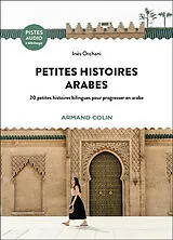 Broschiert Petites histoires arabes : 20 petites histoires bilingues pour progresser en arabe von Inès Orchani