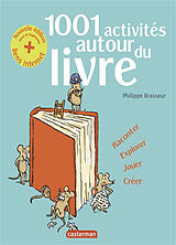 Broschiert 1.001 activités autour du livre : raconter, explorer, jouer, créer von Philippe Brasseur