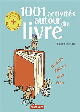 Broché 1.001 activités autour du livre : raconter, explorer, jouer, créer de Philippe Brasseur