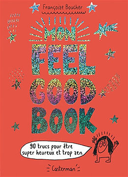 Broché Mon feel good book : 90 trucs pour être super heureux et trop zen de Françoize Boucher