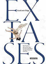Broschiert Extases. Vol. 1. Où l'auteur découvre que le sexe des filles n'a pas la forme d'un x... von Jean-Louis Tripp